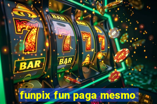 funpix fun paga mesmo